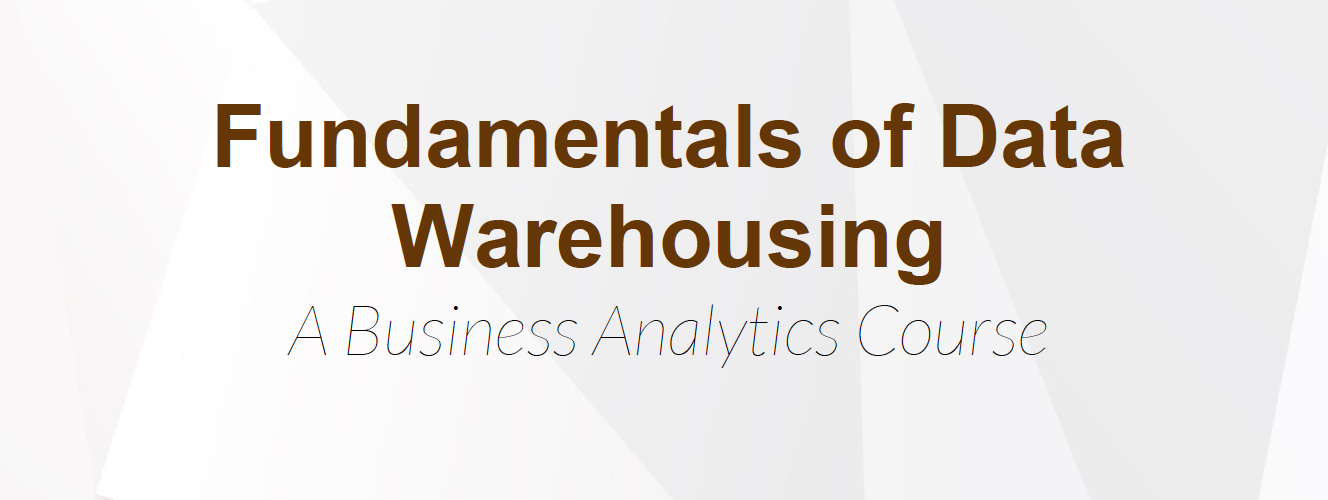 Fundamentals of Data Warehousing: A Business Analytics Course