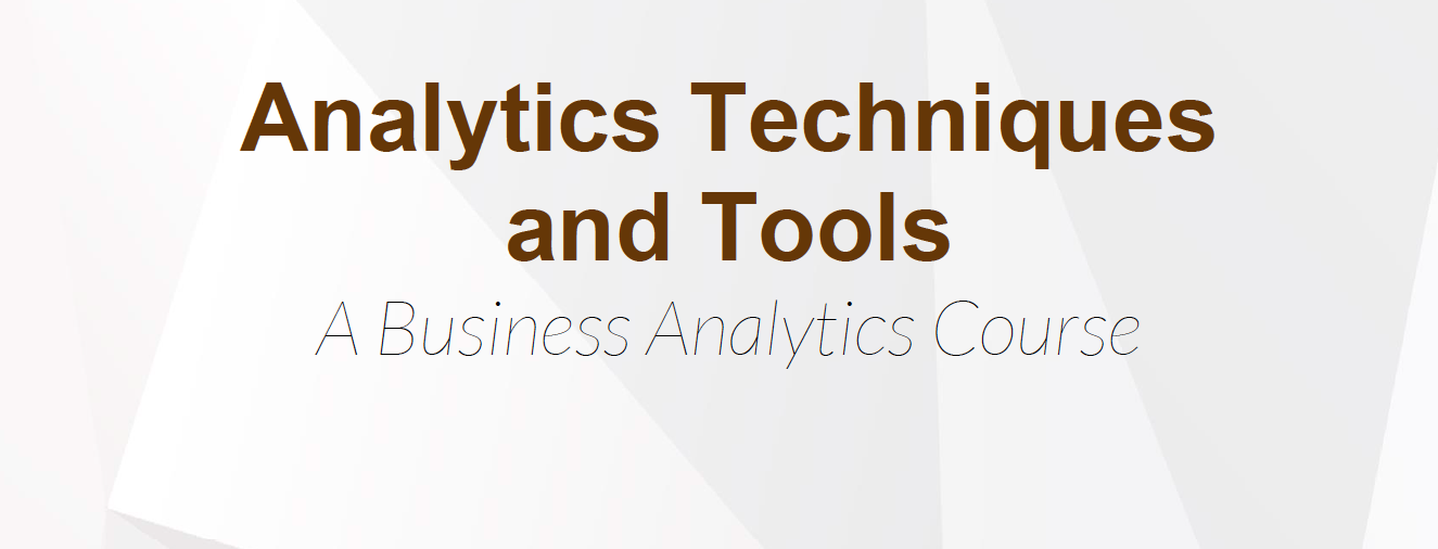 Analytics Techniques and Tools: A Business Analytics Course