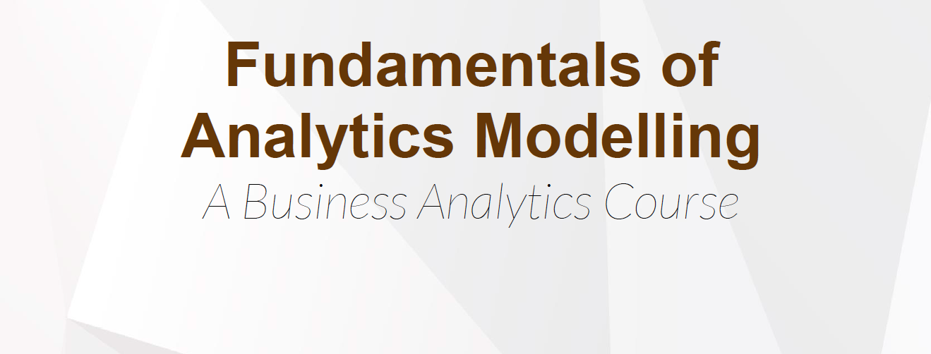 Fundamentals of Analytics Modelling: A Business Analytics Course