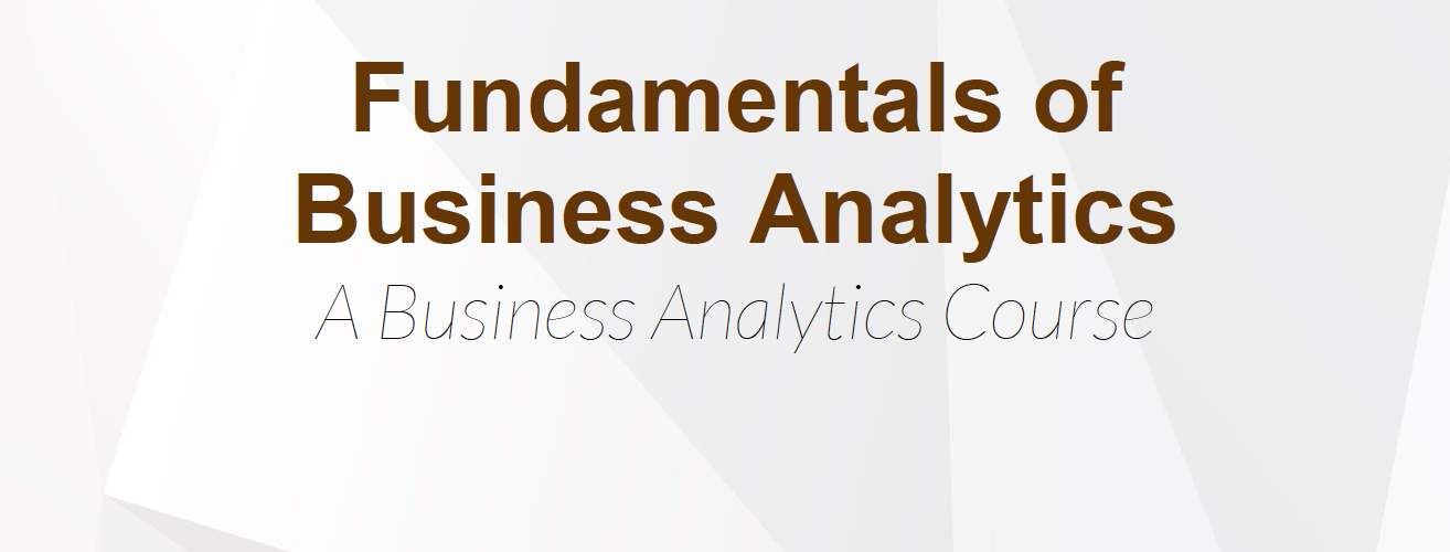 Fundamentals of Business Analytics: A Business Analytics Course