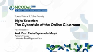 Special Session 2: Cyber Security – Digital Education: The Cyberrisks of the Online Classroom | Asst. Prof. Paula Esplanada-Mayol