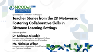 Special Session 6: Immersive Technologies - Teacher Stories from the 2D Metaverse: Fostering Collaborative Skills in Distance Learning Settings | Dr. Mehrasa Alizadeh and Mr. Nicholas Wilson