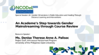 Special Session 10: Gender Dimension in Public Education and Healing Through Distance Learning and Interventions – An Academe’s Step towards Gender Mainstreaming through Course Review | Ms. Denise Therese Anne A. Palisoc