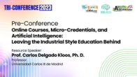 Pre Conference on Online Courses, Micro-Credentials, and Artificial Intelligence: Leaving the Industrial Style Education Behind