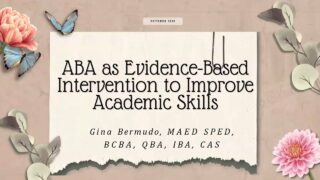 ABA as Evidence-Based Intervention to Improve Academic Skills | Ms. Gina Bermudo